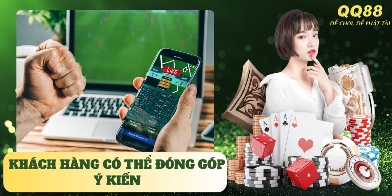 Khách hàng có thể đóng góp ý kiến với nhà cái